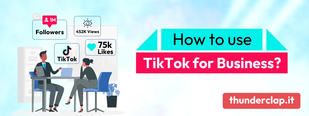 How to use TikTok for Business? A Complete Guide